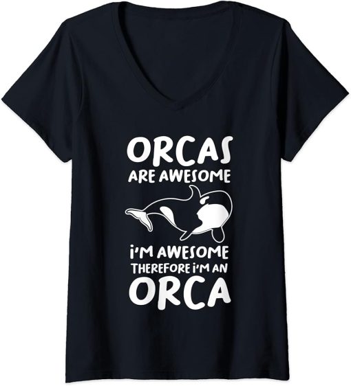 Womens Orcas are awesome I"m awesome I"m an Orca Orca V-Neck T-Shirt