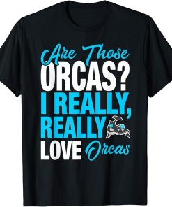 Funny Orca Lover - I Really Love Orcas T-Shirt