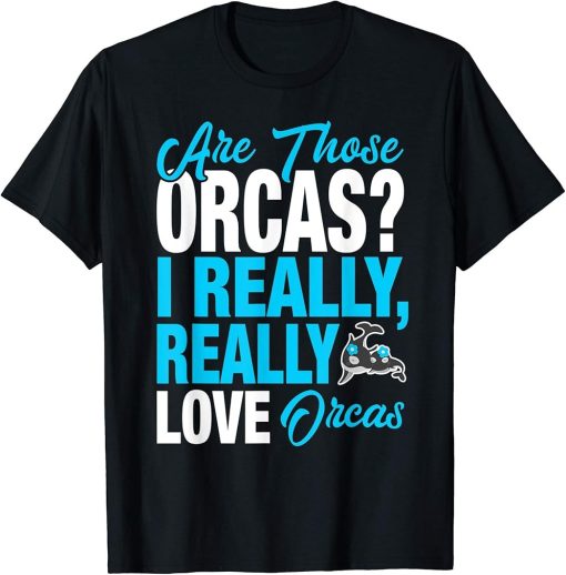 Funny Orca Lover - I Really Love Orcas T-Shirt