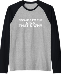 Because I"m The ORCA That"s Why T-Shirt ORCAS Raglan Baseball Tee