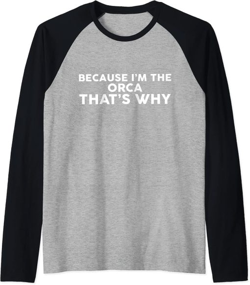 Because I"m The ORCA That"s Why T-Shirt ORCAS Raglan Baseball Tee